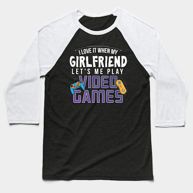 I Love It When My Girlfriend Lets Me Play Video Games - Gift Gamer Boyfriend Boyfriend Baseball T-Shirt by giftideas